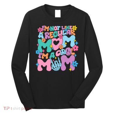 Im Not Like A Regular Mom Im Cool Mom Long Sleeve Shirt