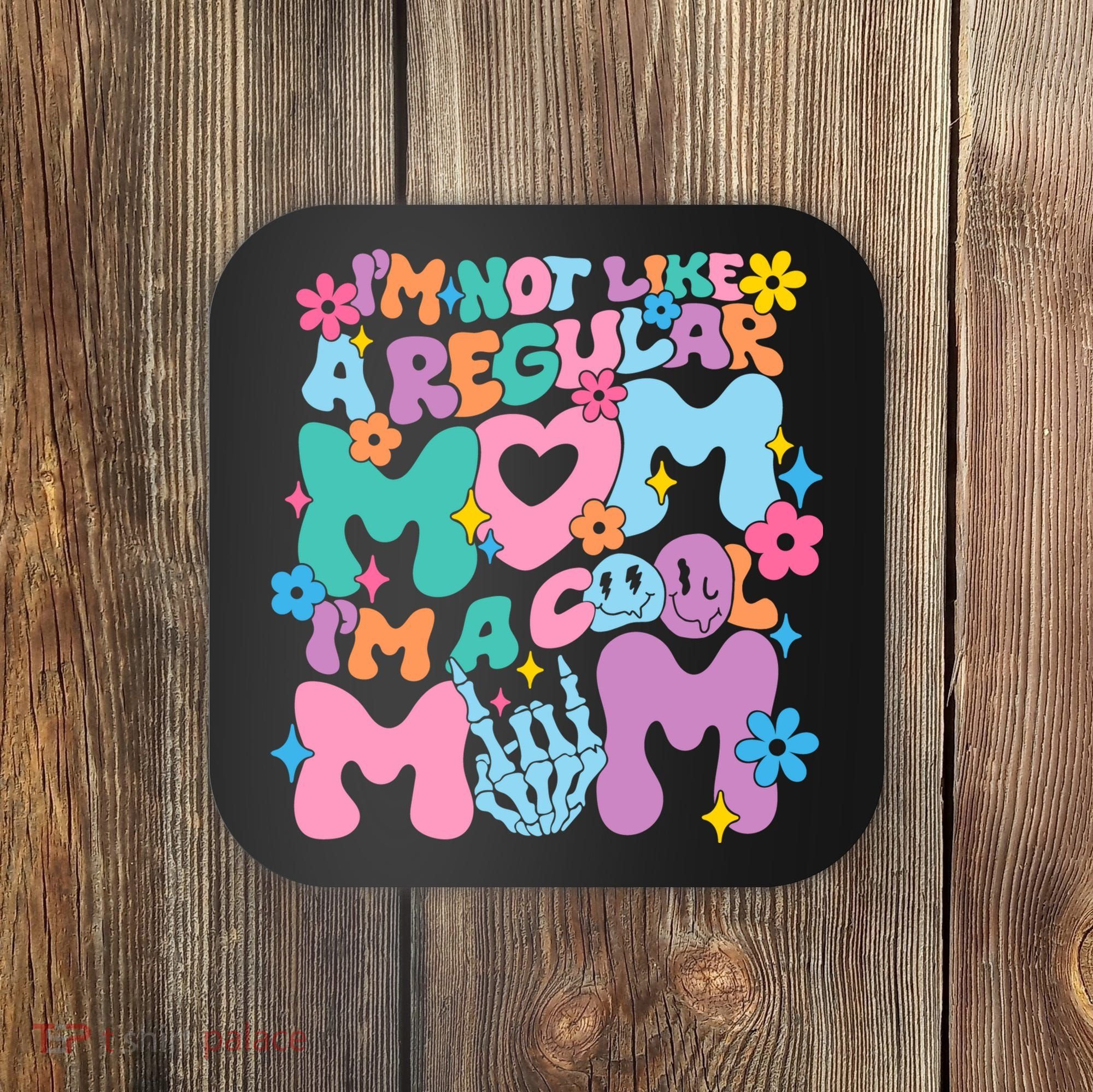 Im Not Like A Regular Mom Im Cool Mom Coaster