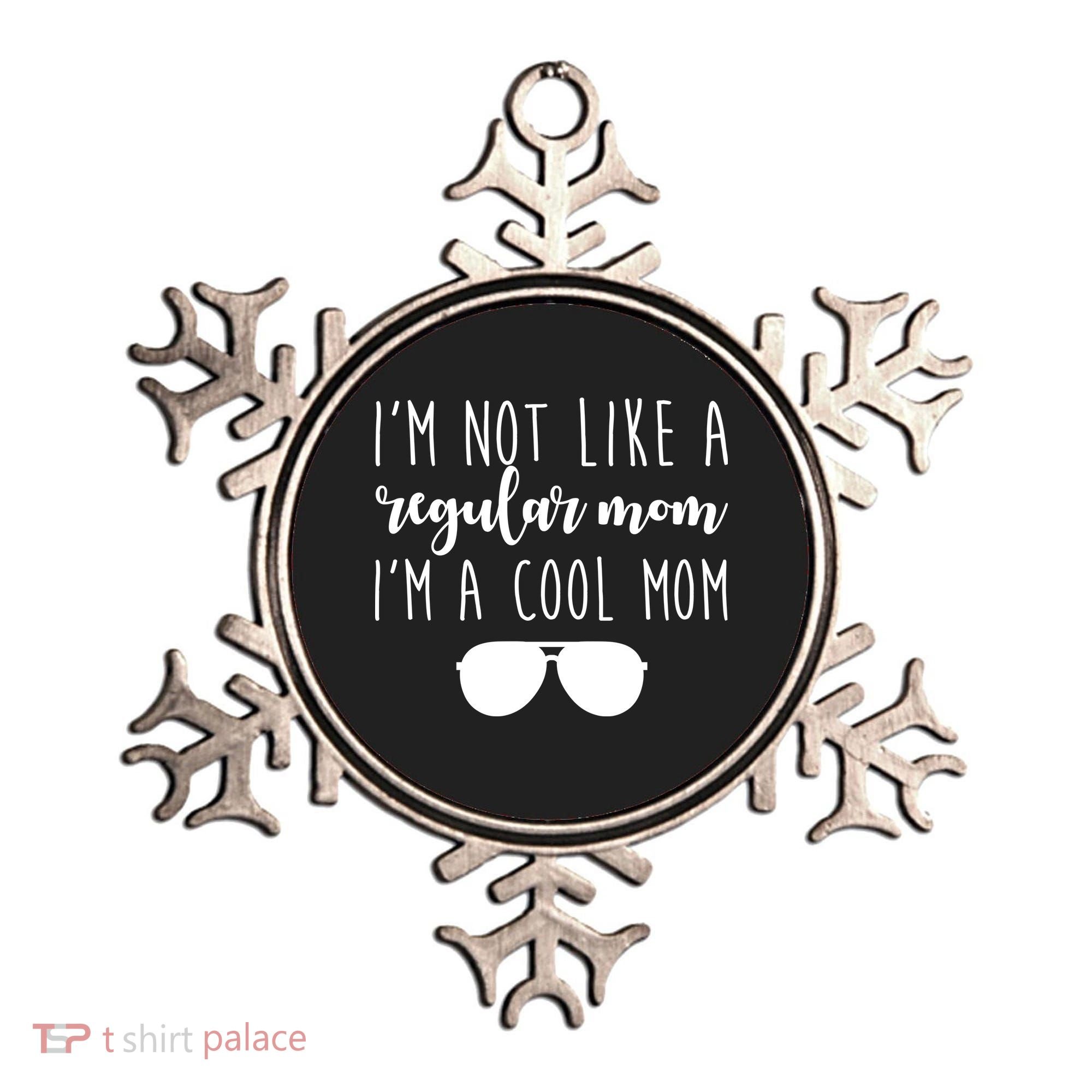 I'm Not Like A Regular Mom I'm A Cool Mom Ornament
