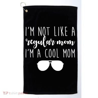 I'm Not Like A Regular Mom I'm A Cool Mom Golf Towel