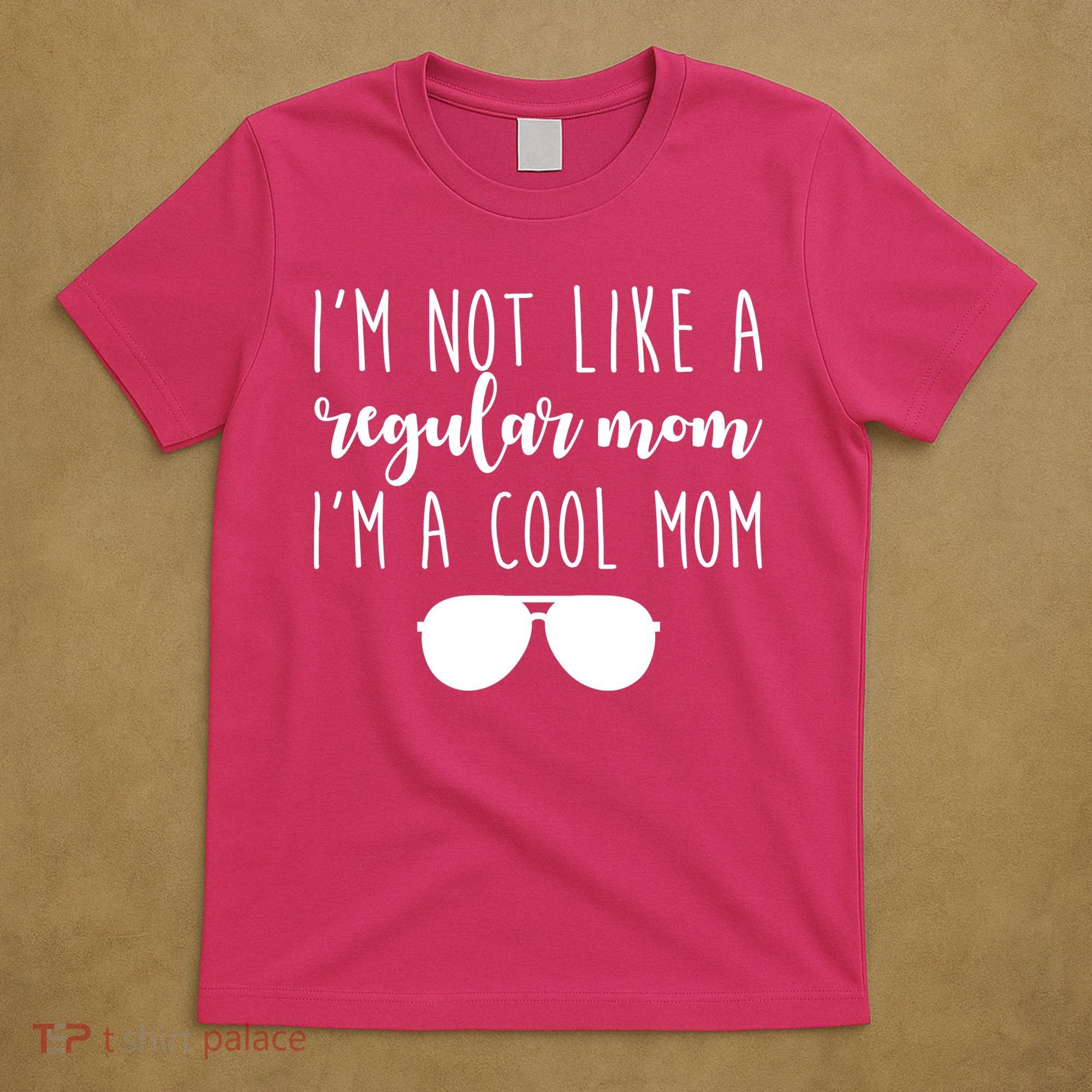 I'm Not Like A Regular Mom I'm A Cool Mom T-Shirt