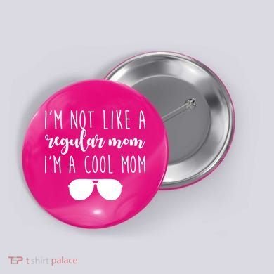 I'm Not Like A Regular Mom I'm A Cool Mom Button