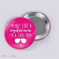 I'm Not Like A Regular Mom I'm A Cool Mom Button thumb 0