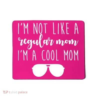 I'm Not Like A Regular Mom I'm A Cool Mom Mousepad