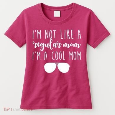 I'm Not Like A Regular Mom I'm A Cool Mom Women's T-Shirt