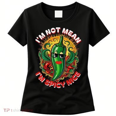 Im Not Mean Im Spicy Nice Sarcastic Humor Sarcasm Funny Gift Women's T-Shirt