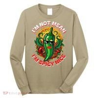 Im Not Mean Im Spicy Nice Sarcastic Humor Sarcasm Funny Gift Long Sleeve Shirt thumb 0