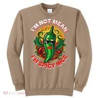 Im Not Mean Im Spicy Nice Sarcastic Humor Sarcasm Funny Gift Sweatshirt thumb 0