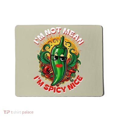 Im Not Mean Im Spicy Nice Sarcastic Humor Sarcasm Funny Gift Mousepad