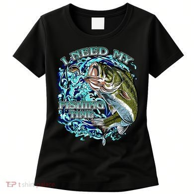 I Need My Fishing Time Women's T-Shirt