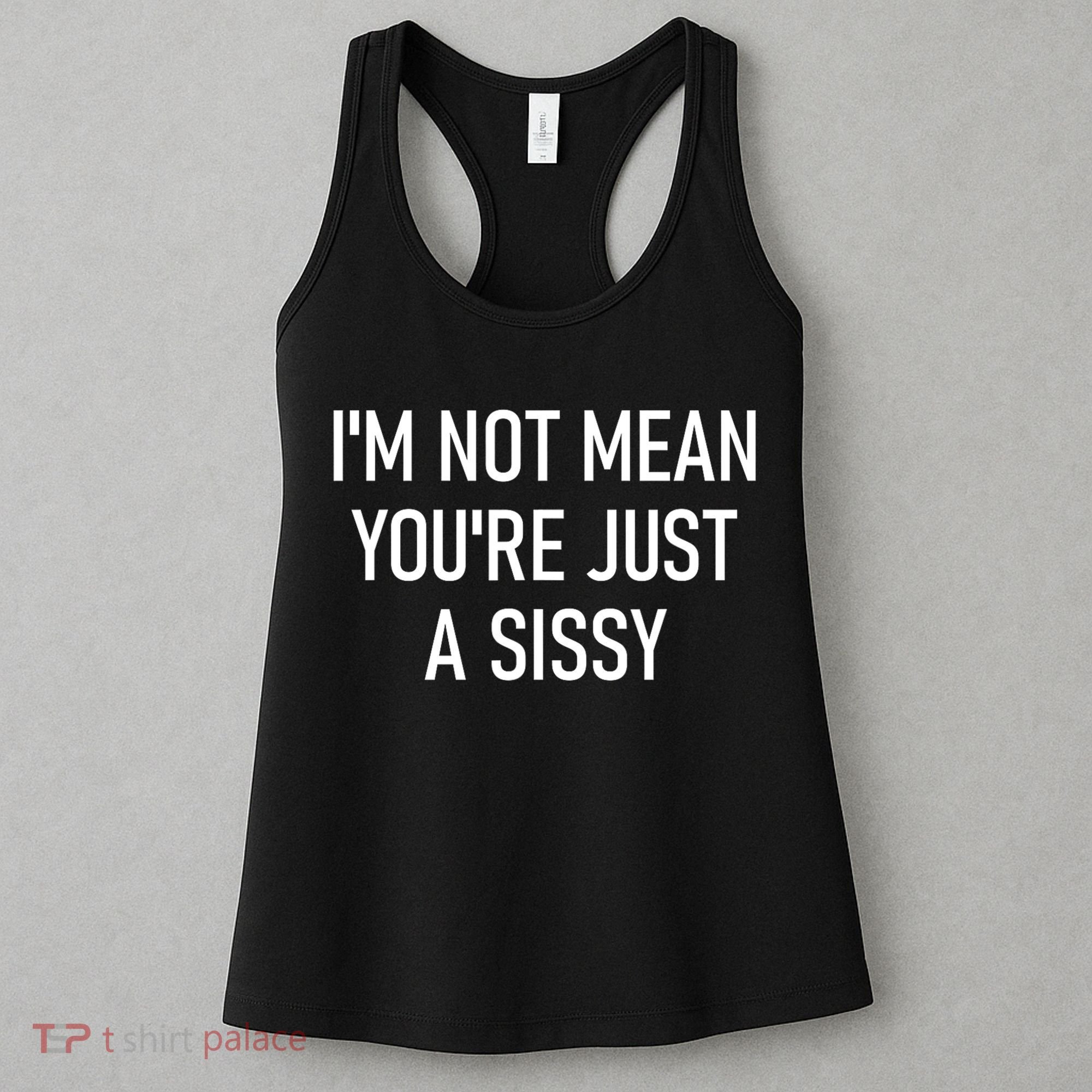 Im Not Mean YouRe Just A Sissy Joke Sarcastic Family Women's Tank Top