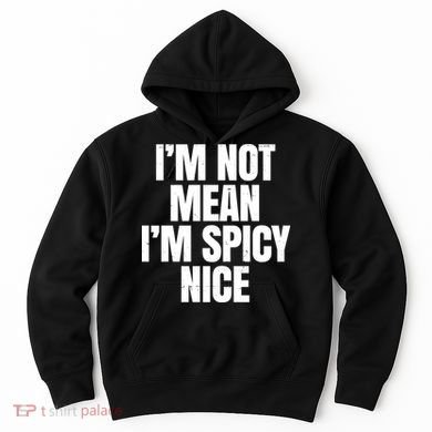 Im Not Mean Im Spicy Nice Funny Hoodie