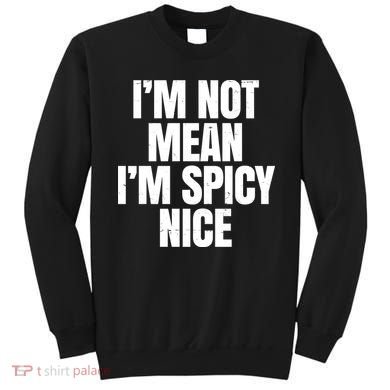 Im Not Mean Im Spicy Nice Funny Sweatshirt