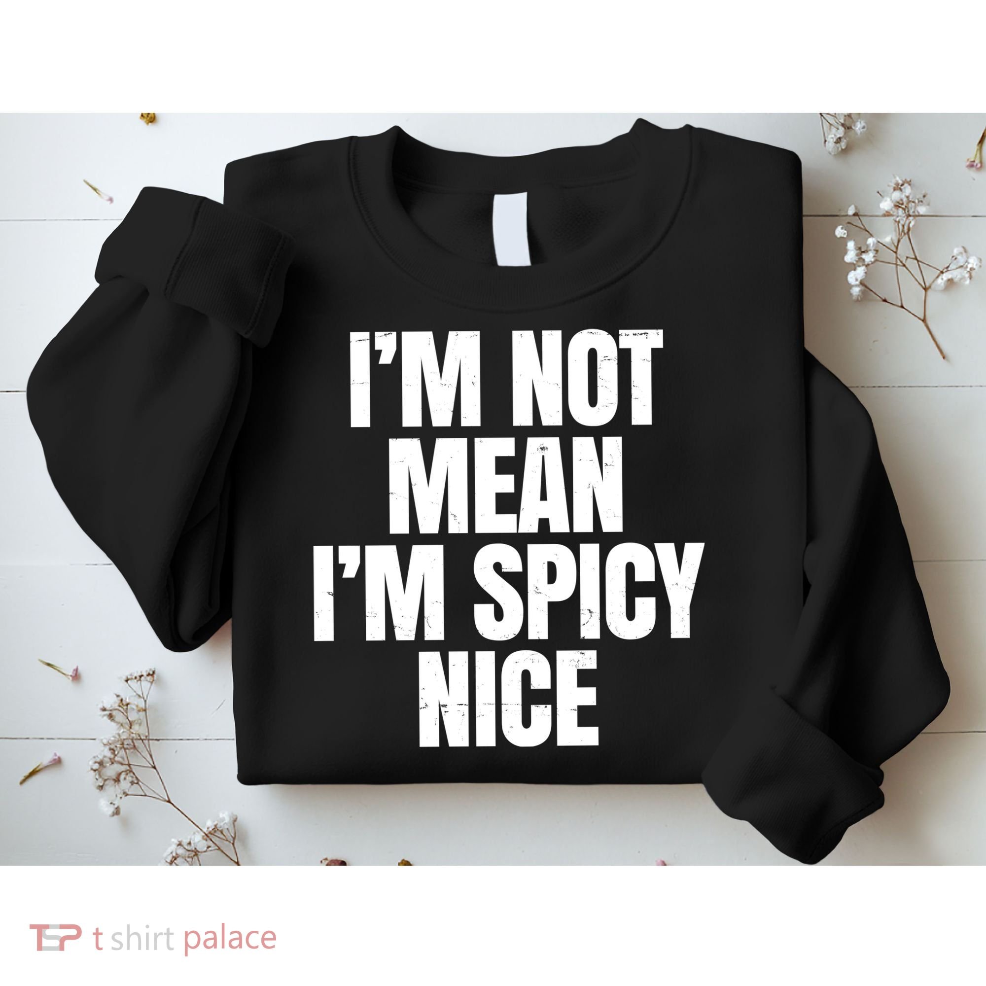 Im Not Mean Im Spicy Nice Funny Sweatshirt