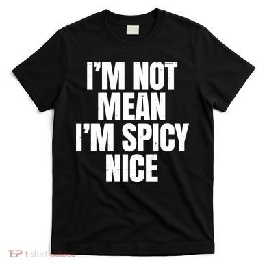 Im Not Mean Im Spicy Nice Funny T-Shirt