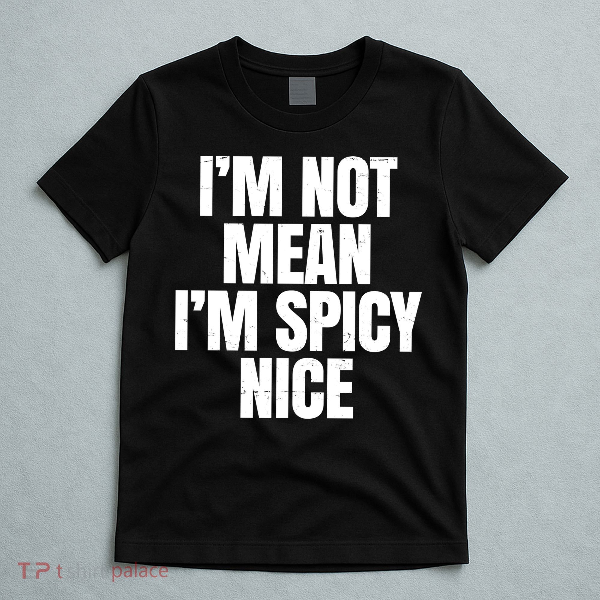 Im Not Mean Im Spicy Nice Funny T-Shirt