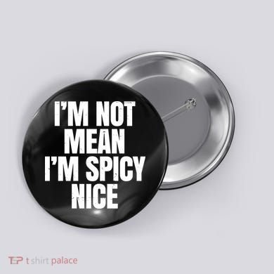 Im Not Mean Im Spicy Nice Funny Button