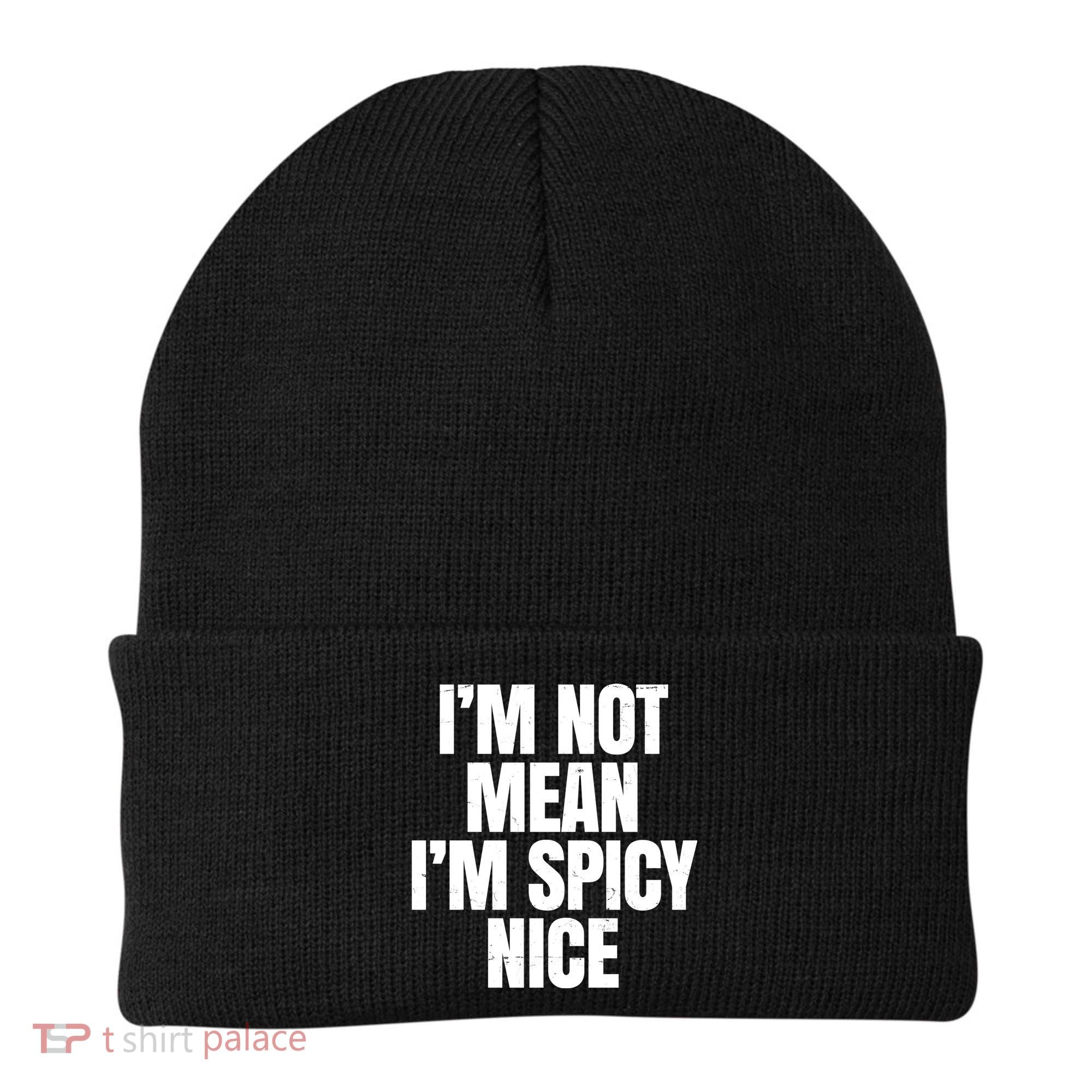 Im Not Mean Im Spicy Nice Funny Beanie