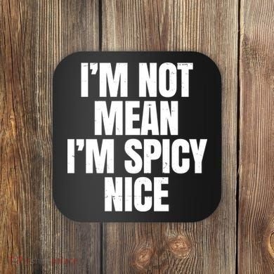 Im Not Mean Im Spicy Nice Funny Coaster