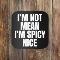Im Not Mean Im Spicy Nice Funny Coaster thumb 0