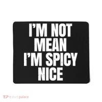 Im Not Mean Im Spicy Nice Funny Mousepad thumb 0