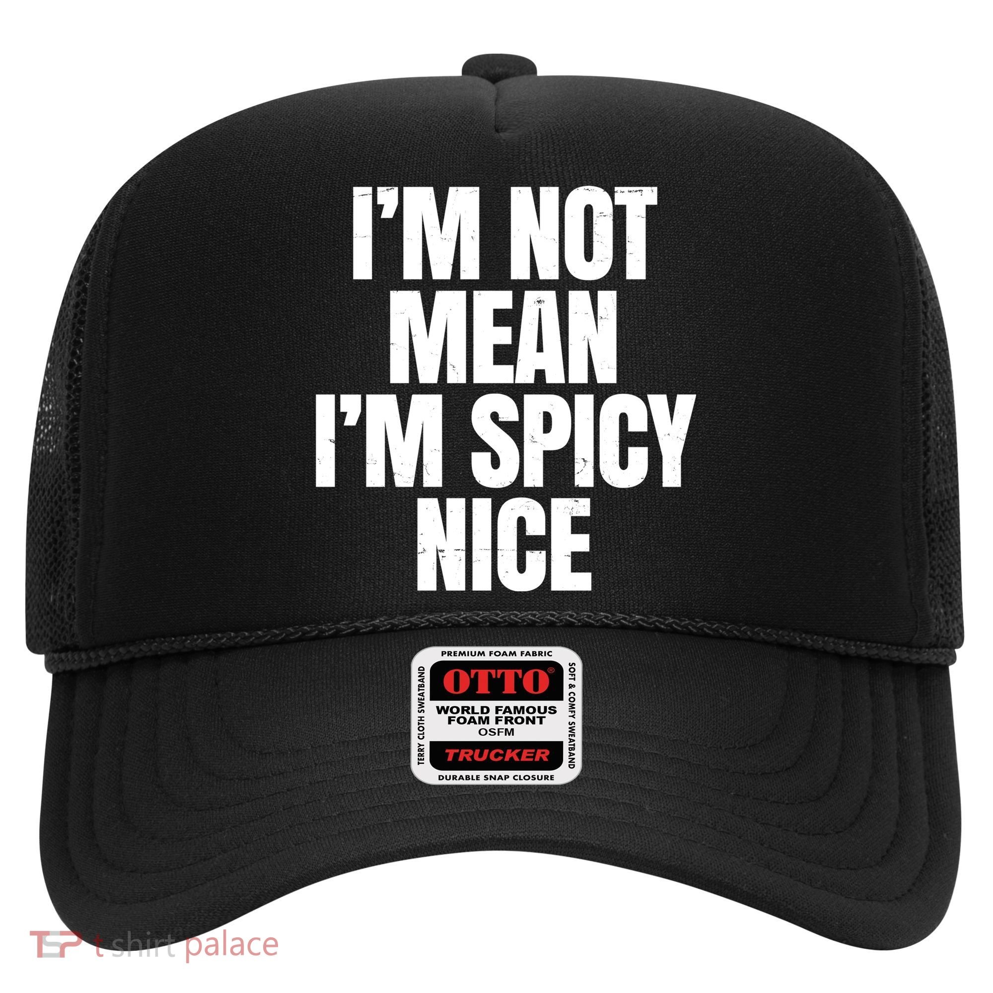 Im Not Mean Im Spicy Nice Funny Hat