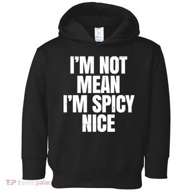 Im Not Mean Im Spicy Nice Funny Toddler Hoodie