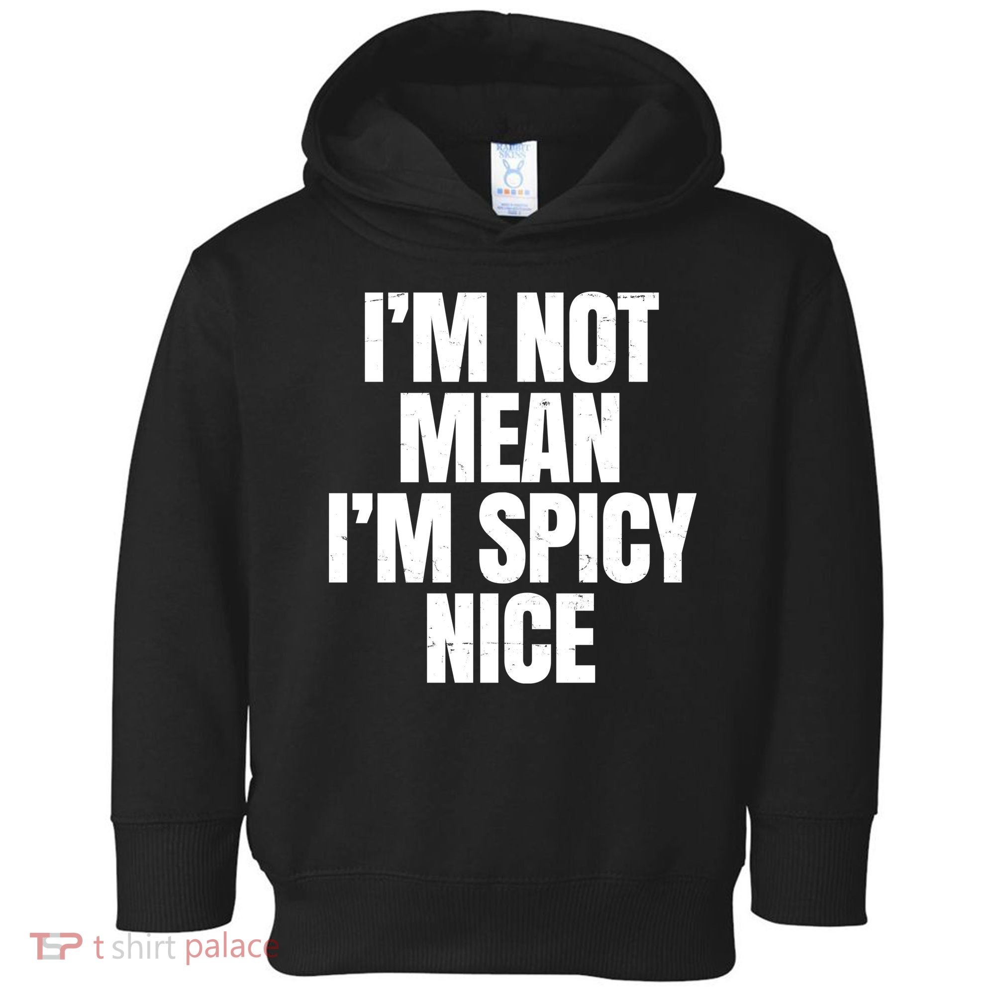 Im Not Mean Im Spicy Nice Funny Toddler Hoodie
