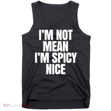 Im Not Mean Im Spicy Nice Funny Tank Top