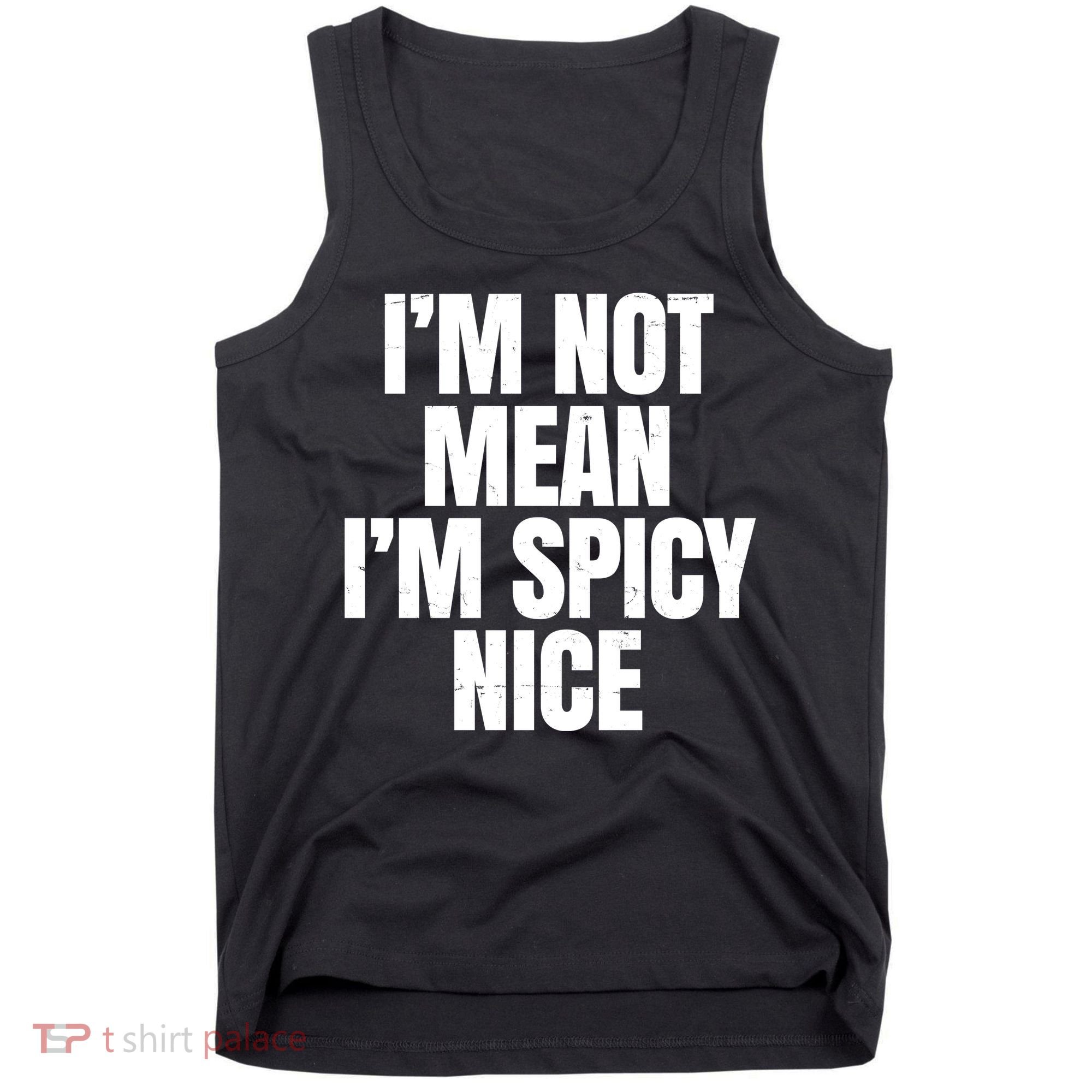 Im Not Mean Im Spicy Nice Funny Tank Top