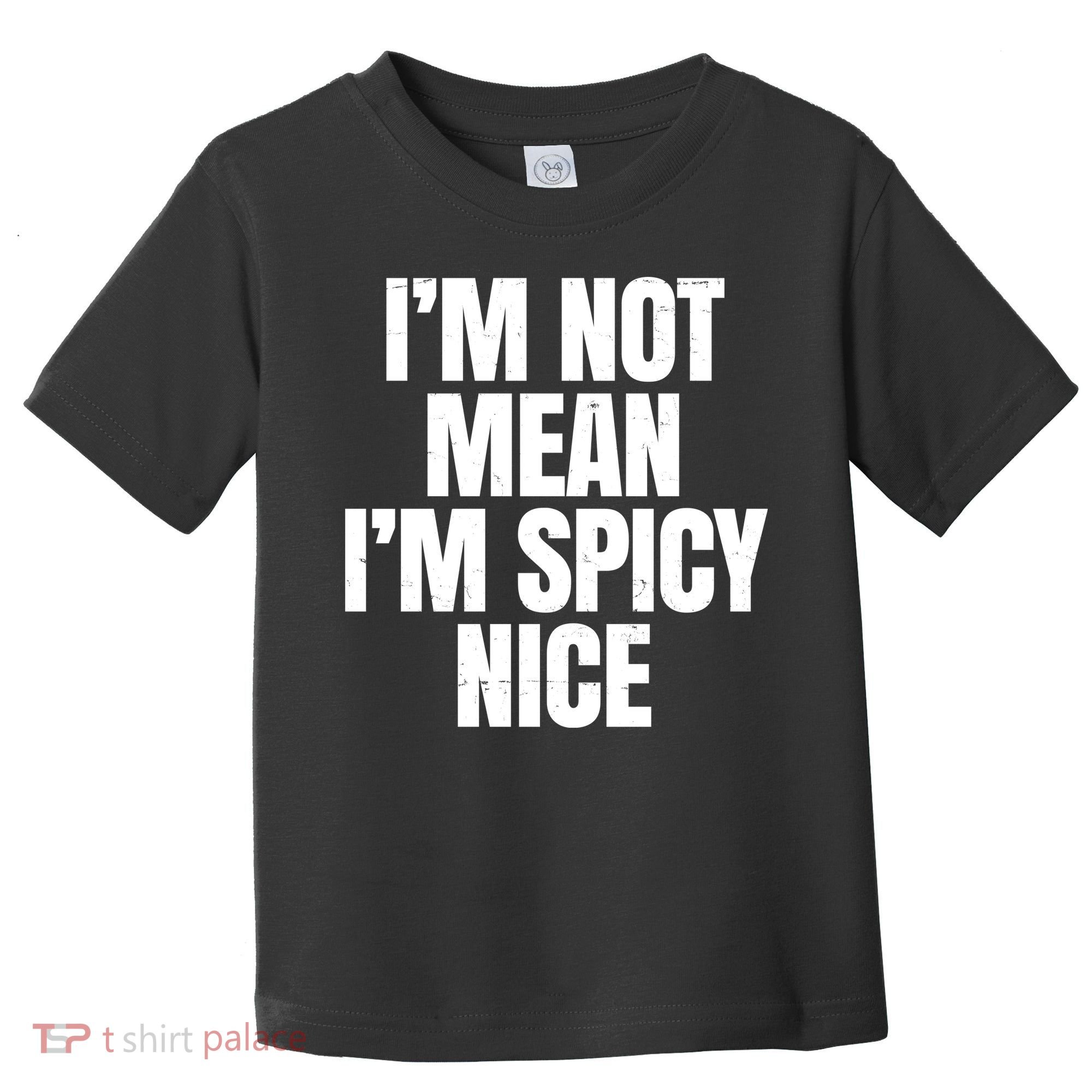 Im Not Mean Im Spicy Nice Funny Toddler T-Shirt