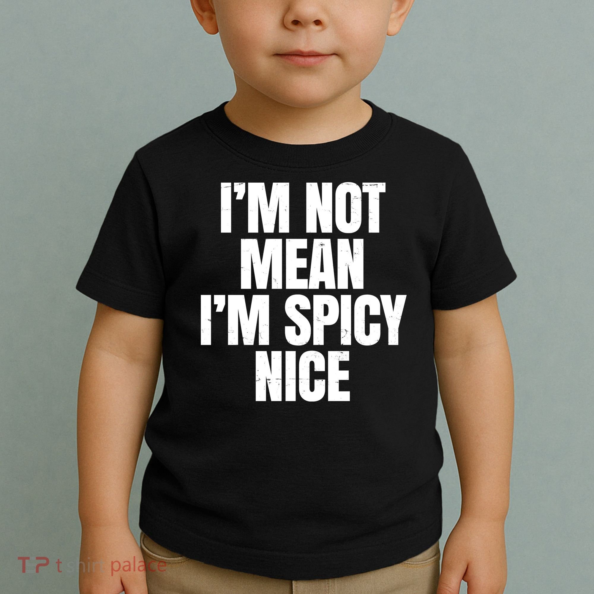 Im Not Mean Im Spicy Nice Funny Toddler T-Shirt