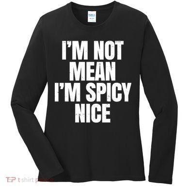 Im Not Mean Im Spicy Nice Funny Women's Long Sleeve Shirt