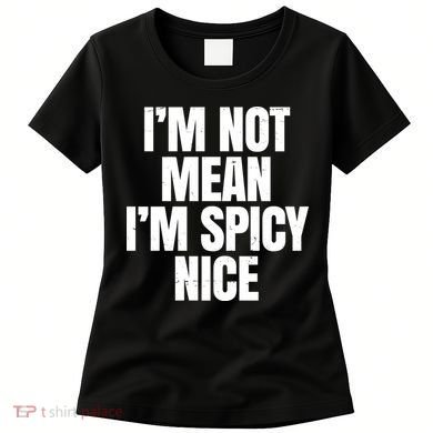 Im Not Mean Im Spicy Nice Funny Women's T-Shirt