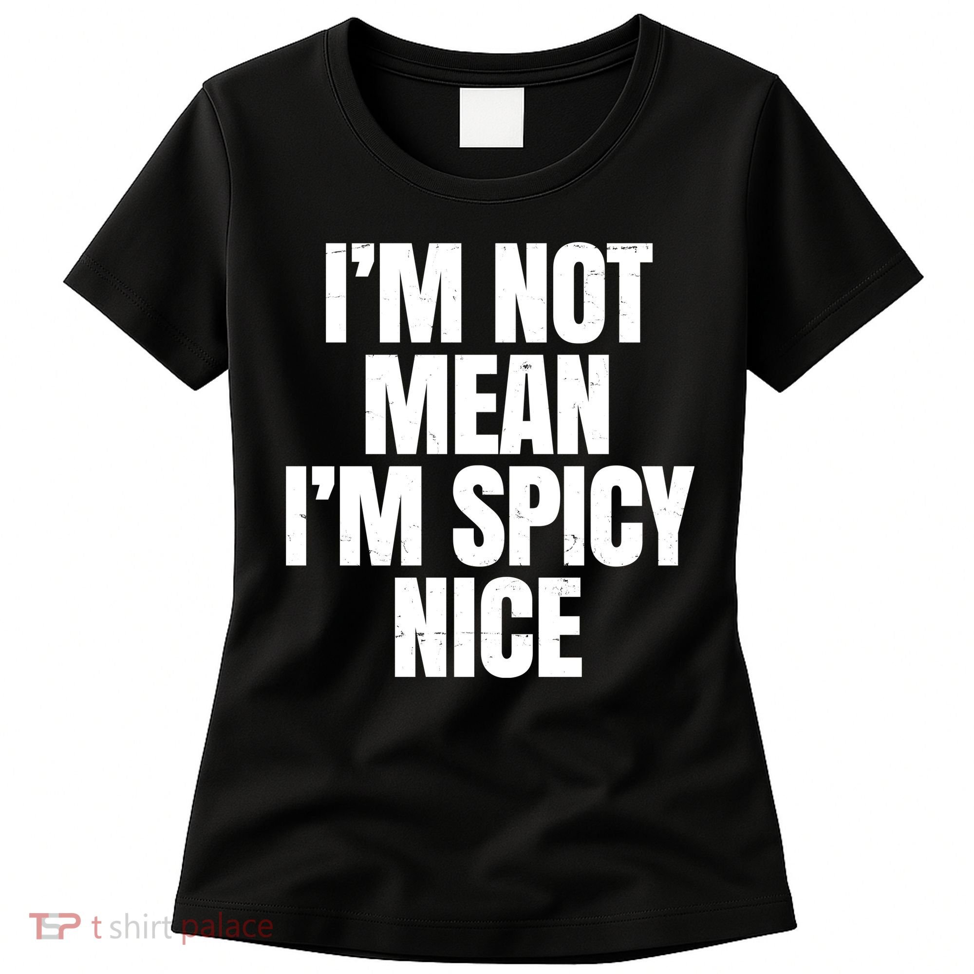 Im Not Mean Im Spicy Nice Funny Women's T-Shirt