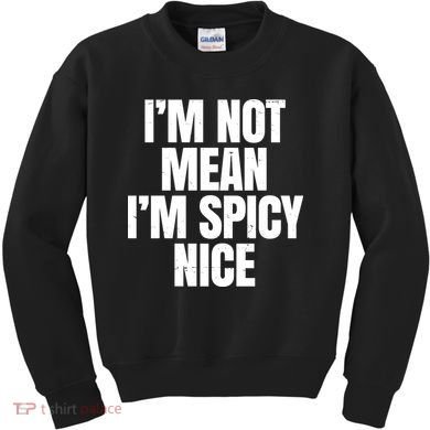 Im Not Mean Im Spicy Nice Funny Kids Sweatshirt