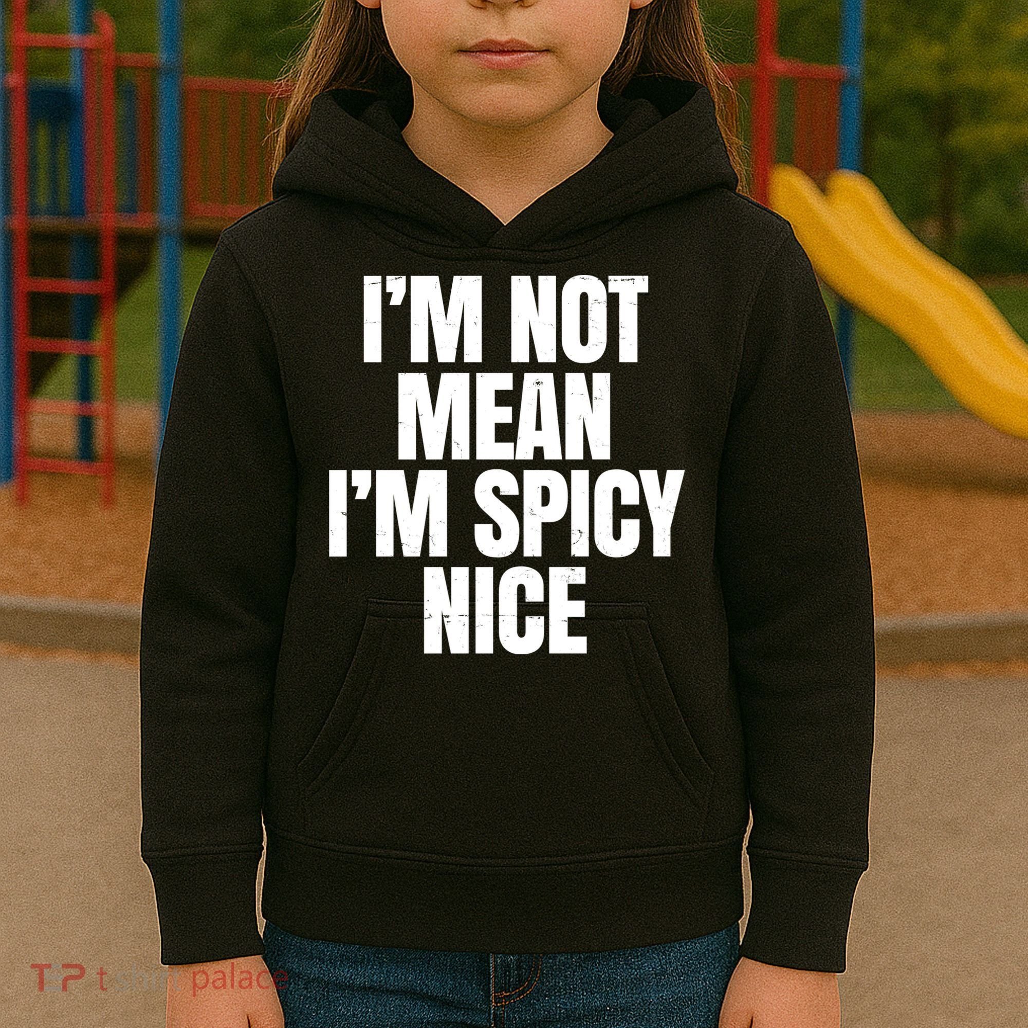 Im Not Mean Im Spicy Nice Funny Kids Hoodie