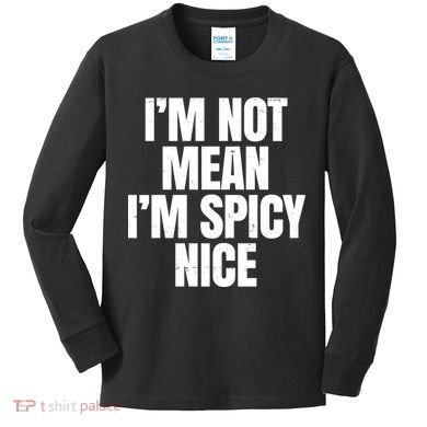 Im Not Mean Im Spicy Nice Funny Kids Long Sleeve Shirt