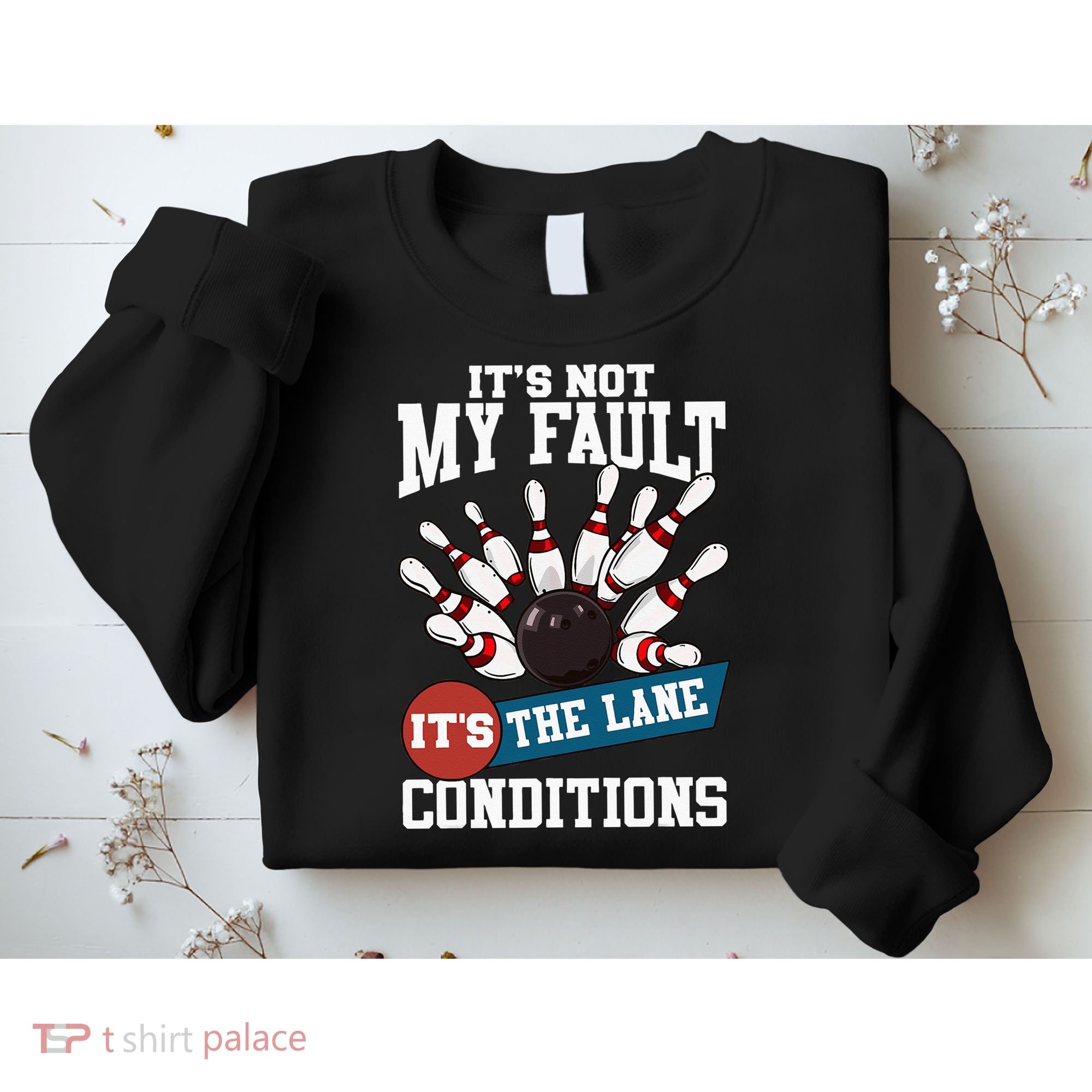 It's Not My Fault Lane Conditions Funny Bowling Team Bowler Sweatshirt