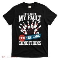 It's Not My Fault Lane Conditions Funny Bowling Team Bowler T-Shirt thumb 0