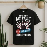 It's Not My Fault Lane Conditions Funny Bowling Team Bowler T-Shirt thumb 2
