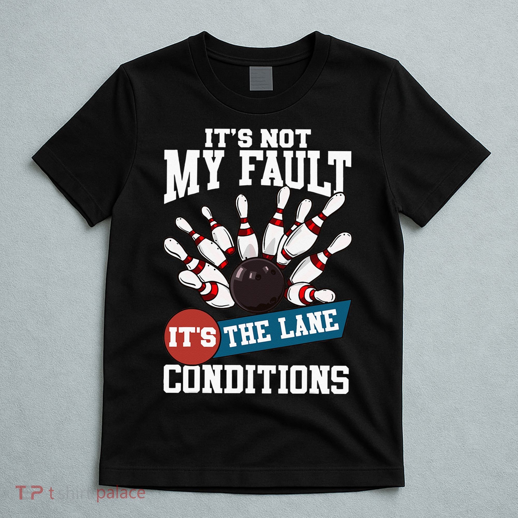 It's Not My Fault Lane Conditions Funny Bowling Team Bowler T-Shirt