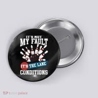 It's Not My Fault Lane Conditions Funny Bowling Team Bowler Button thumb 0