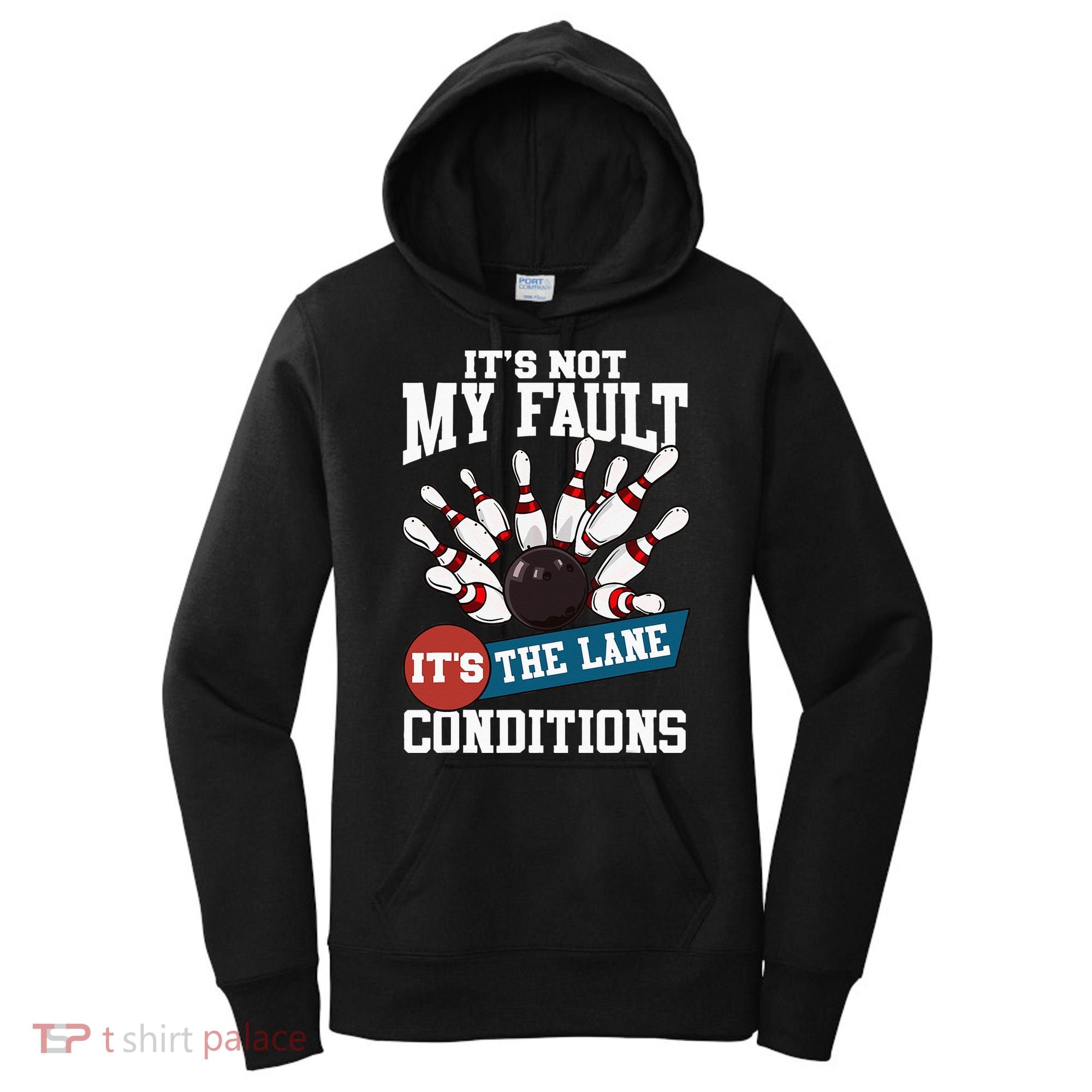 It's Not My Fault Lane Conditions Funny Bowling Team Bowler Women's Hoodie