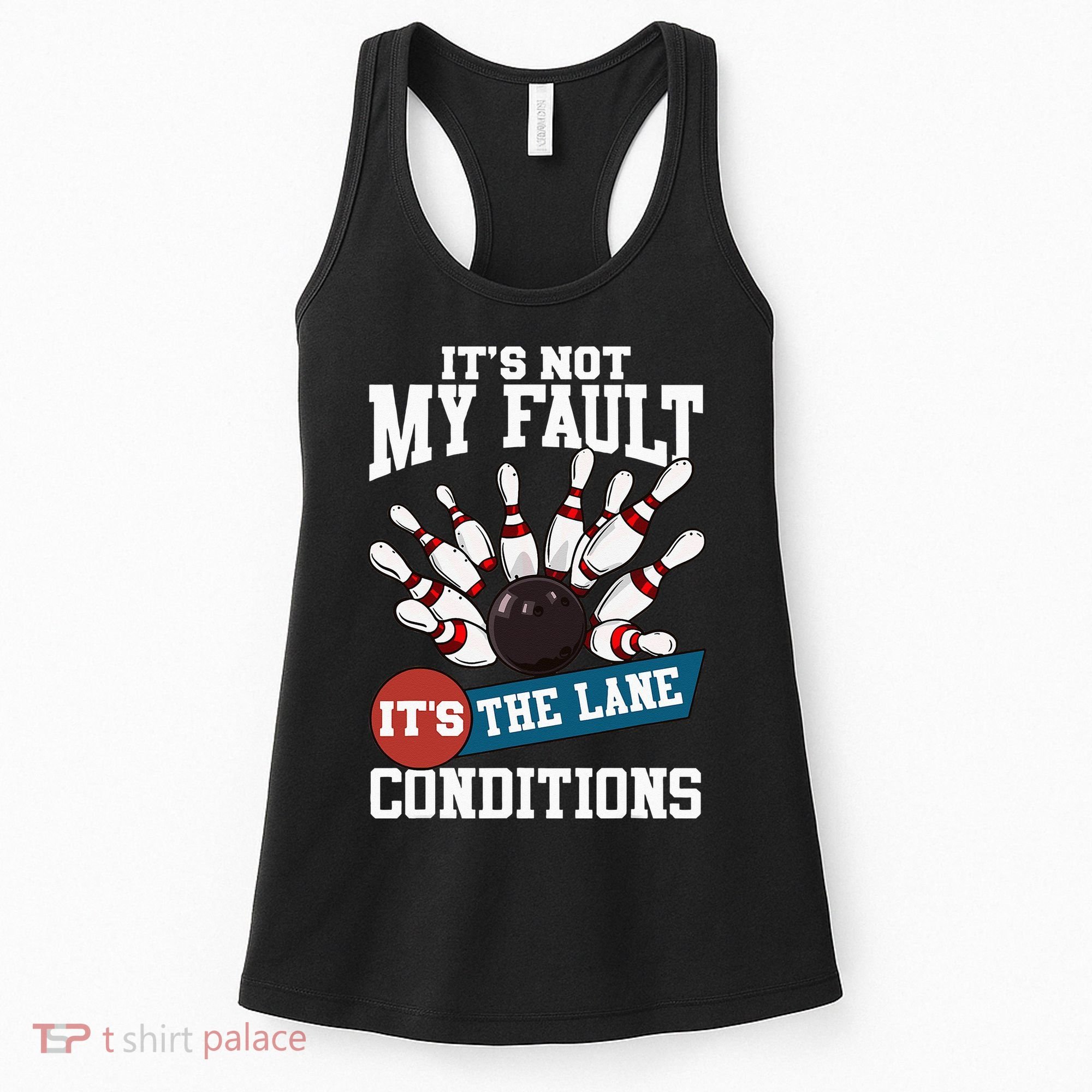 It's Not My Fault Lane Conditions Funny Bowling Team Bowler Women's Tank Top