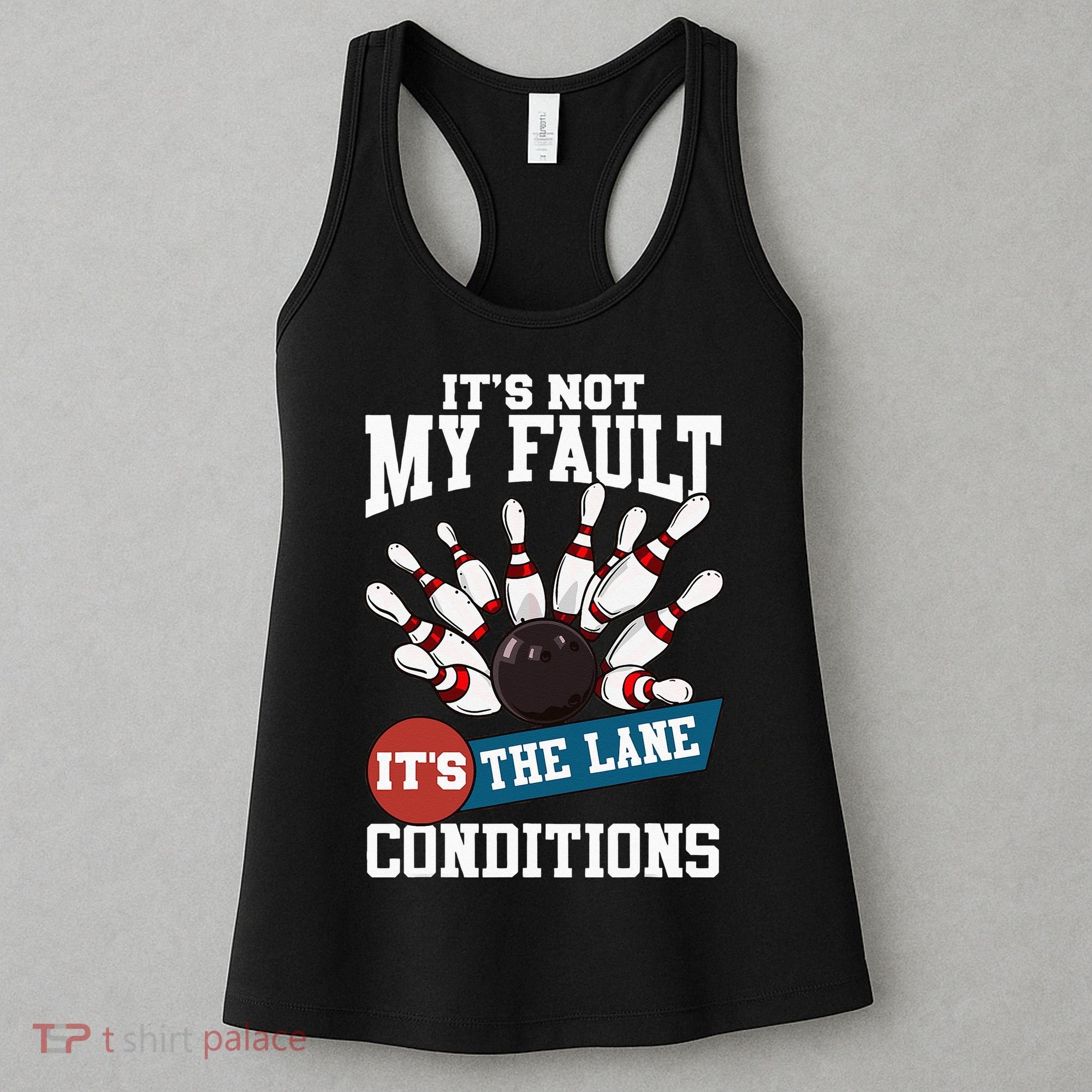 It's Not My Fault Lane Conditions Funny Bowling Team Bowler Women's Tank Top