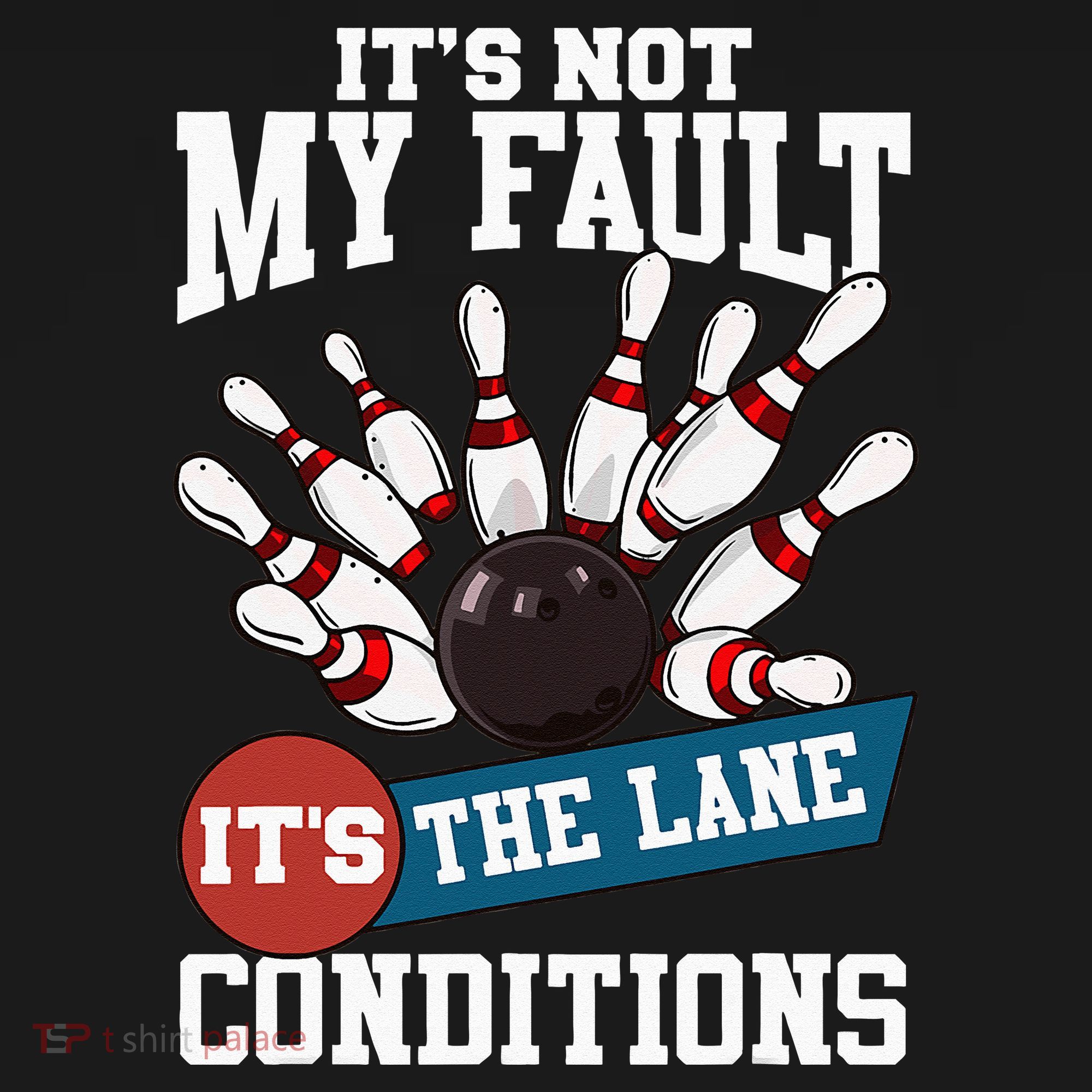 It's Not My Fault Lane Conditions Funny Bowling Team Bowler Women's Tank Top