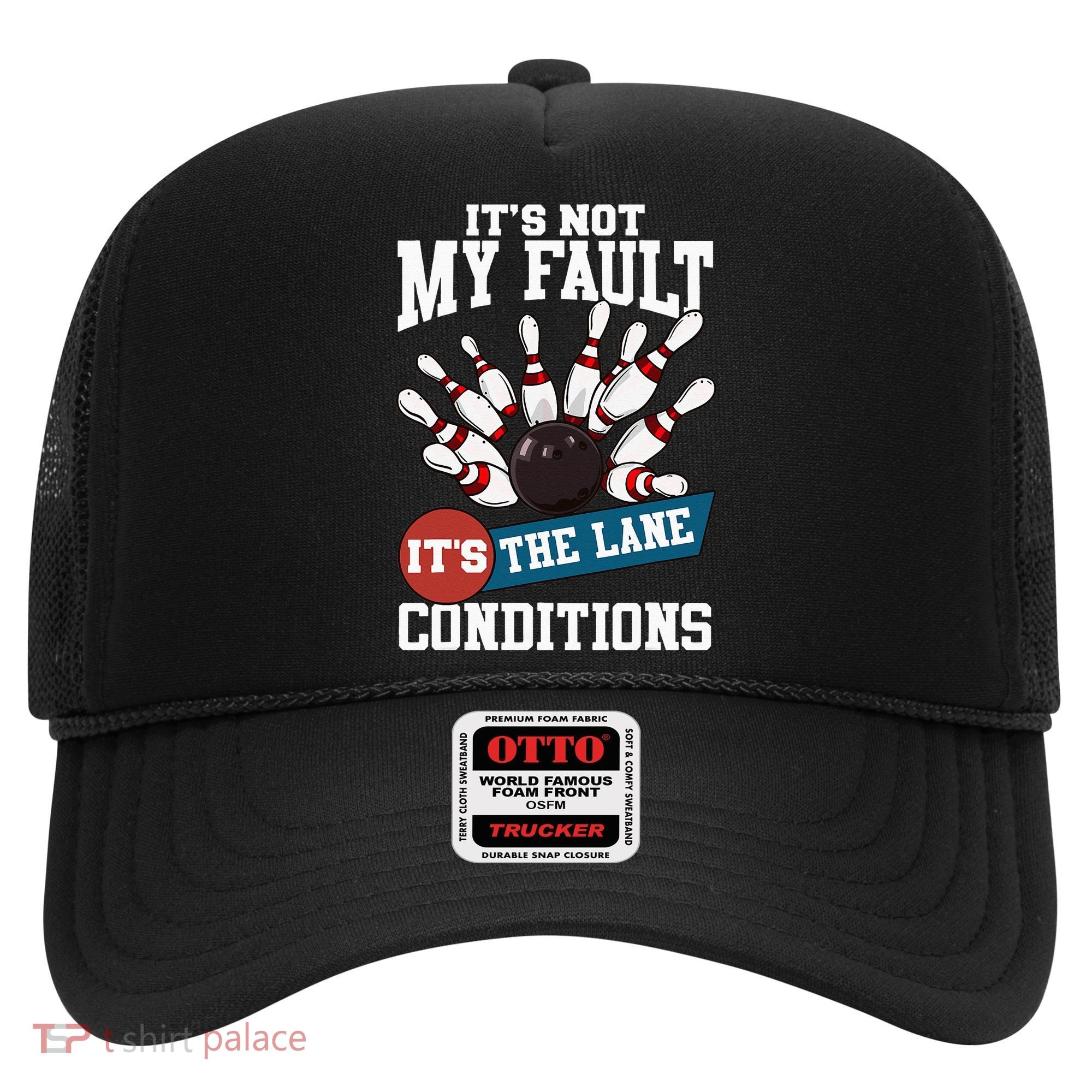 It's Not My Fault Lane Conditions Funny Bowling Team Bowler Hat
