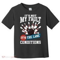 It's Not My Fault Lane Conditions Funny Bowling Team Bowler Toddler T-Shirt thumb 0