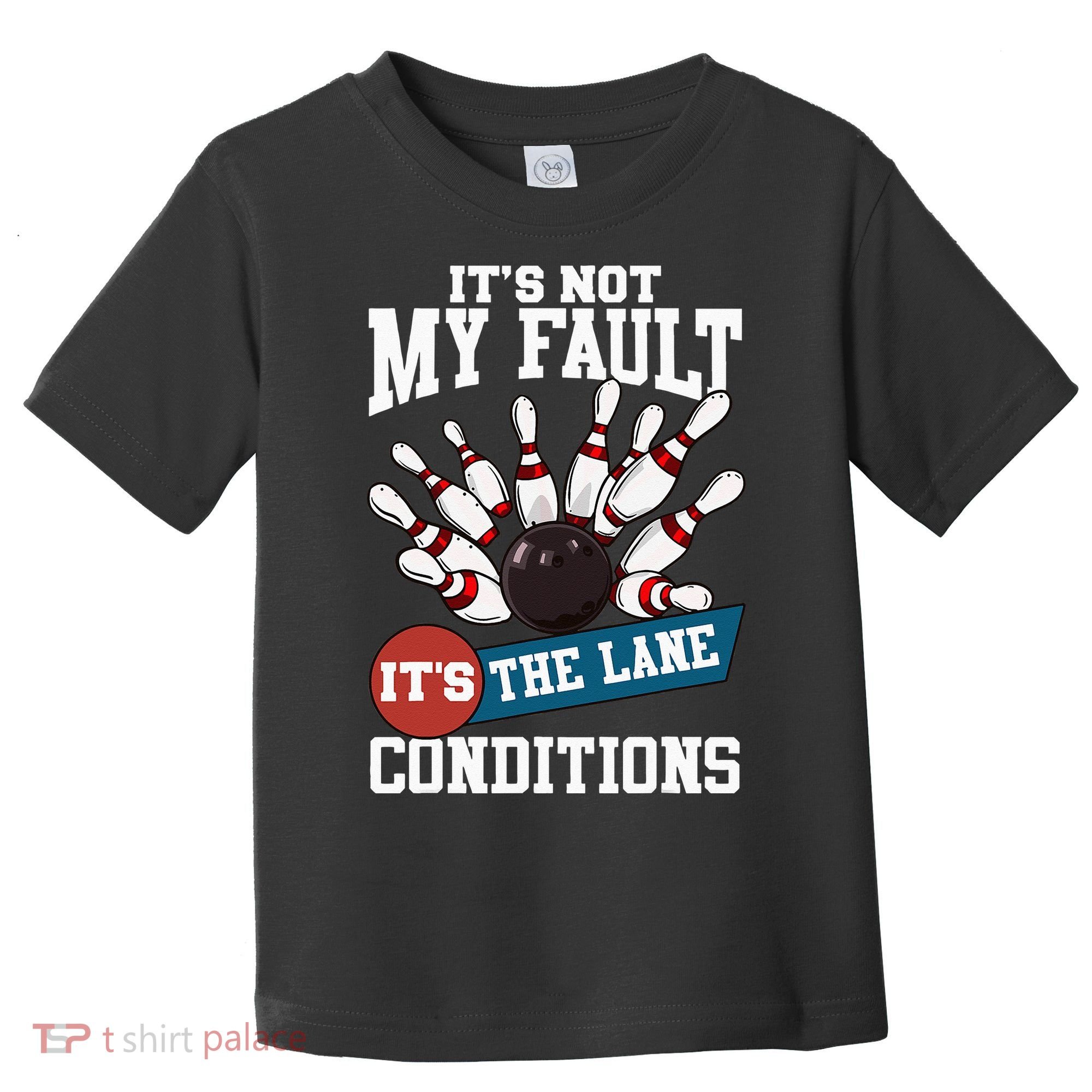 It's Not My Fault Lane Conditions Funny Bowling Team Bowler Toddler T-Shirt
